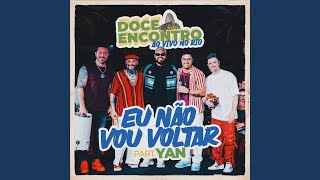 Eu Não Vou Voltar (Ao Vivo) - Doce Encontro & Yan
