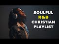 Gospel R B Soul Music Modern Praise Worship Songs Soulful Gospel R B Worship Vibes 