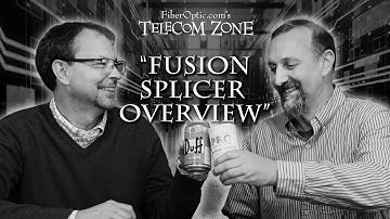 Telecom Zone - Ep 004 - Fusion Splicer Overview