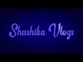 Shashika vlogs