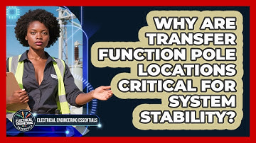 Why Are Transfer Function Pole Locations Critical For System Stability?