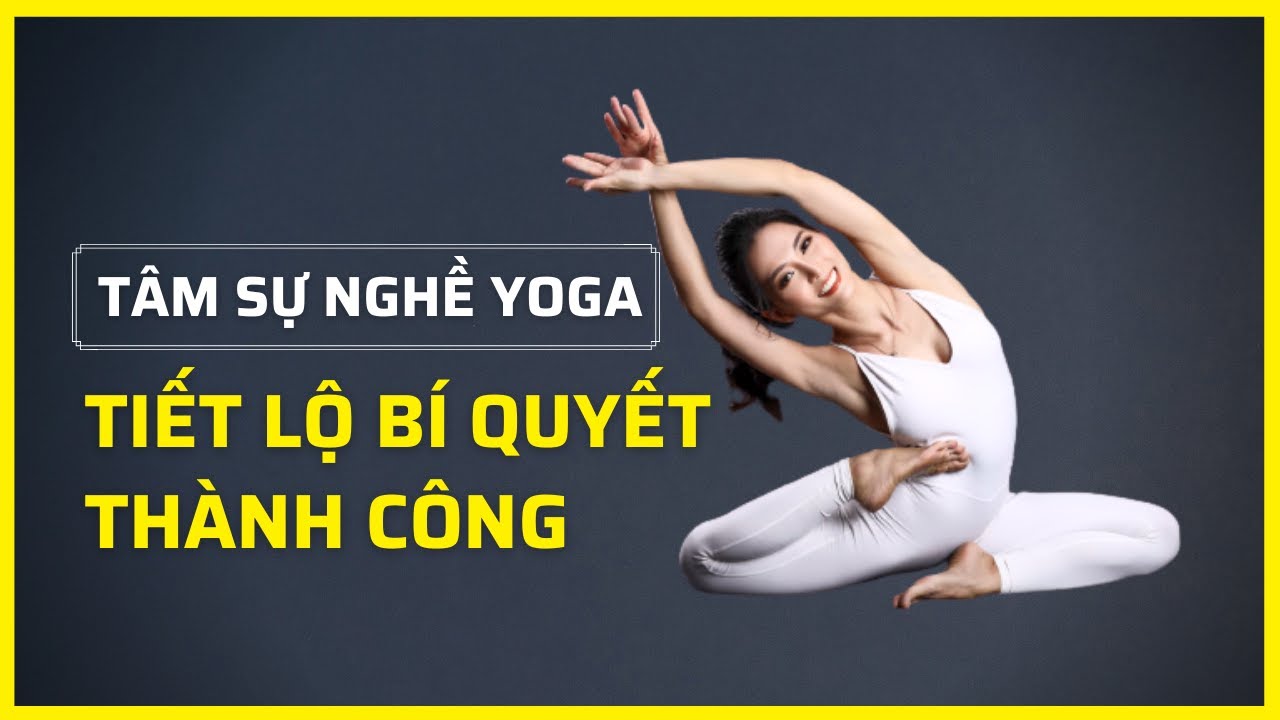 Học huấn luyện viên yoga ở đâu | Chuyên gia đào tạo Yoga chia sẻ 6 bước giúp bạn trở thành HLV Yoga chuyên nghiệp | Đặng Kim Ba