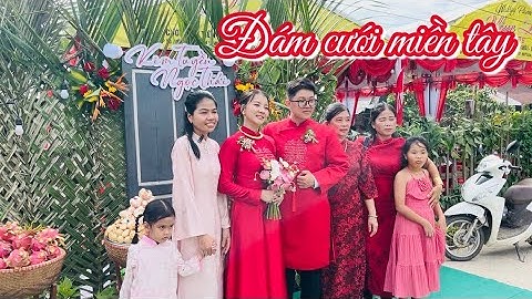 Cùng Nước Mặn Quê Nhà ăn đám cưới miền tây hai họ vui mừng rộn ràng 