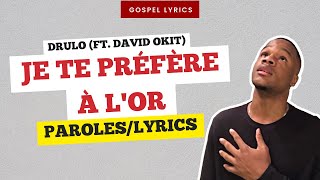 Video thumbnail of "Drulo (ft. David Okit) - Je te préfère à l'or (Paroles)"