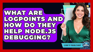 What Are Logpoints And How Do They Help Node.js Debugging? - Learn To Troubleshoot