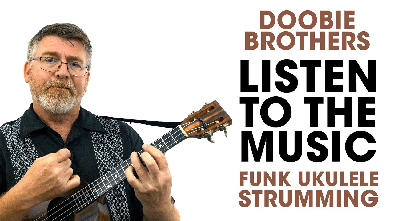 Listen To The Music – The Doobie Brothers – Funk Ukulele Strumming Tutorial