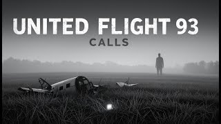 United Flight 93: The Haunting Last Phone Calls ( Don’t Listen Alone)