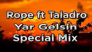 Rope Ft Taladro Yar Gelsin Special Mix Çukur