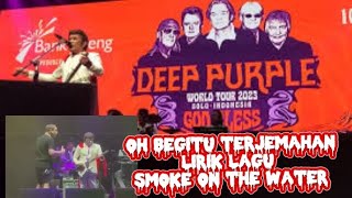 APA KALIAN TAHU TERJEMAHAN lirik lagu SMOKE ON THE WATER?? H ROMA IRAMA di hentikan kru DEEP PURPLE