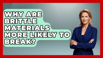 Why Are Brittle Materials More Likely To Break? - How Things Break