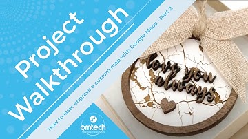 How to laser engrave a custom map with Google Maps - DIY Project Walkthrough Part 2 - OMTech