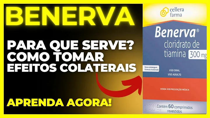 BENERVA - PARA QUE SERVE, COMO TOMAR, EFEITOS COLATERAIS, COMO FUNCIONA - CLORIDRATO DE TIAMINA