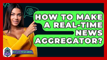 How To Make A Real-Time News Aggregator? - Next LVL Programming