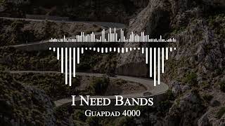 Guapdad 4000 - I Need Bands