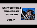 What If Becoming A Mangaka In One Piece World Part 27