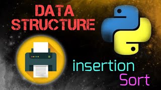 Insertion Sort DATA STRUCTURE & ALGORITHM In python