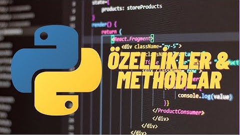Python Dersleri Bölüm #3 (Özellikler & Methodlar)