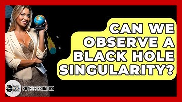 Can We Observe A Black Hole Singularity? - Physics Frontier