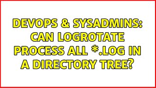 DevOps & SysAdmins: Can logrotate process all \*.log in a directory tree?