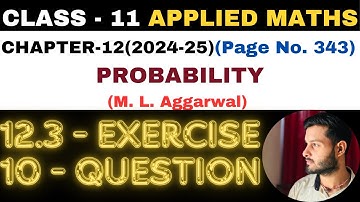 10Question Exercise12.3 l Chapter 12 l PROBABILITY l Class 11th Applied Maths l M L Aggarwal 2024-25