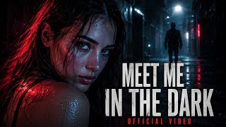 Meet Me in the Dark | Official Video