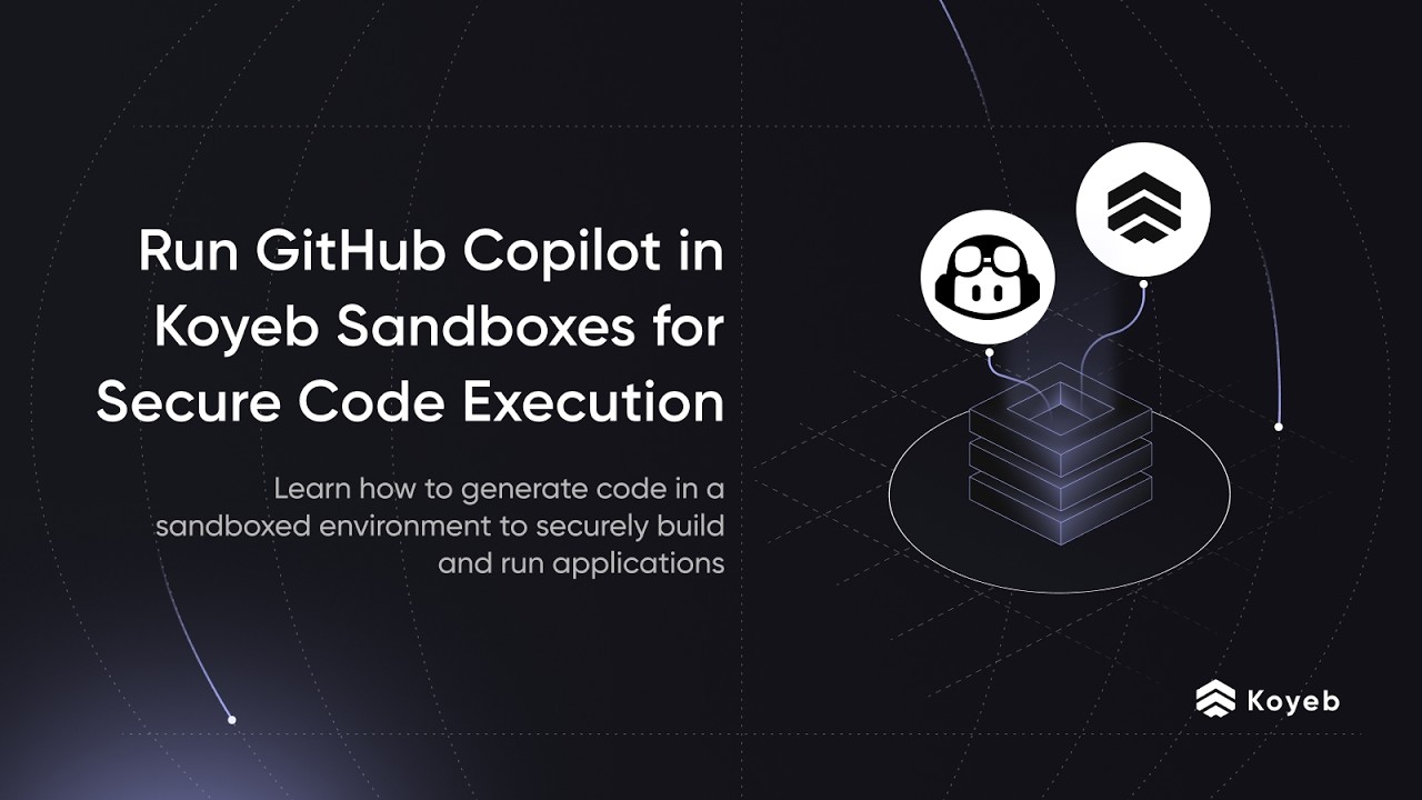 Run GitHub Copilot in Koyeb Sandboxes for Secure Code Execution - YouTube