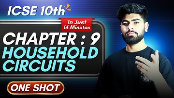 Physics Chapter 9 Household Circuits One Shot - in 14 Minutes || ICSE Class 10 || ICSE Physics