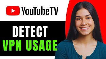Can YouTube TV Detect VPN Usage - Full Guide