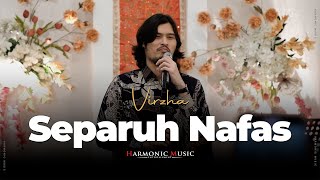 SEPARUH NAFAS - VIRZHA FT HARMONIC MUSIC | LIVE PERFORM