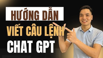 Hướng dẫn viết câu lệnh chat GPT chuẩn để trả ra yêu cầu chính xác nhất
