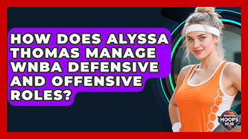 How Does Alyssa Thomas Manage WNBA Defensive And Offensive Roles? - Womens Hoops Hub