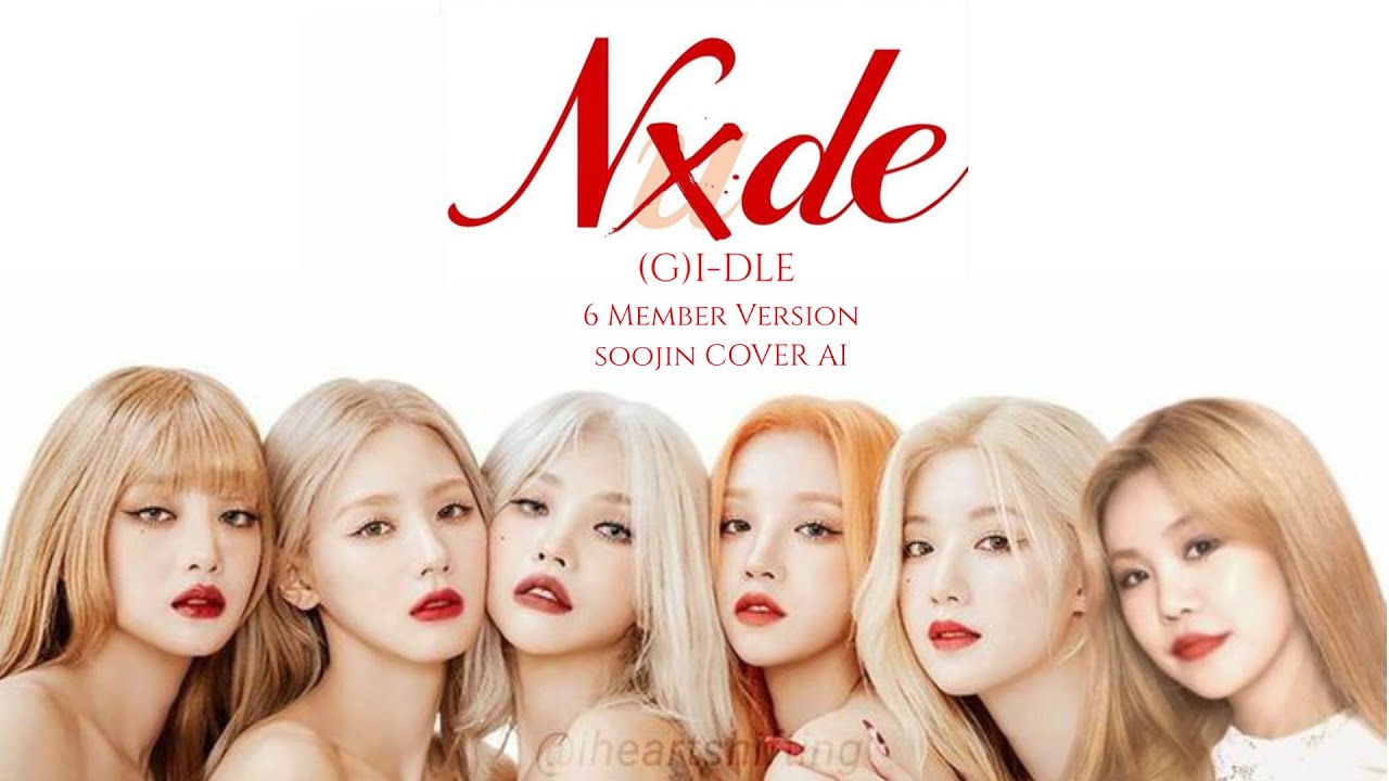 (G)I-DLE - 'Nxde' OT6 Version [SOOJIN AI COVER]