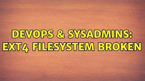 DevOps & SysAdmins: ext4 filesystem broken (2 Solutions!!)