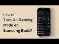 How to Turn On Gaming Mode on Samsung Buds