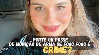 O PORTE E A POSSE DE MUNIÇÃO DE ARMA DE FOGO É CRIME ?