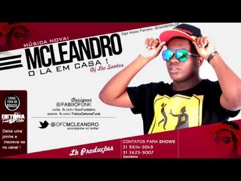 MC Leandro - O la em casa (Dj Léo Santos) Lançamento 2013 Oficial