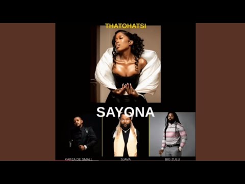 Thatohatsi, Kabza de small -  Sayona 2.0 Feat. Sjava & Big Zulu ( official Audio)