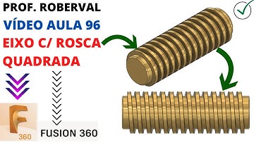 Aula 96 - Modelamento do Eixo com Rosca Quadrada (Coil) no Fusion 360.