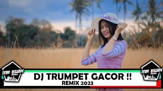DJ TRUMPET GACOR 2023 !! MR EWIK REMIX