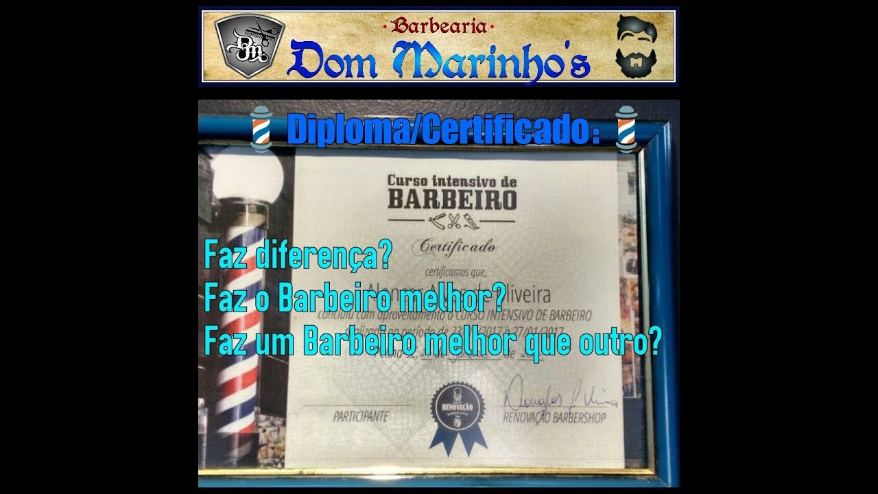 &ldquo;DIPLOMA/CERTIFICADO&rdquo; - Faz Diferença? Faz o Barbeiro Melhor? Faz &ldquo;um