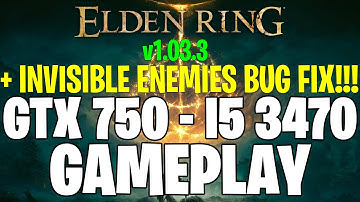 Elden Ring v1.03.3 + INVISIBLE ENEMIES BUG FIX!!! | GTX 750 1GB - i5 3470 |