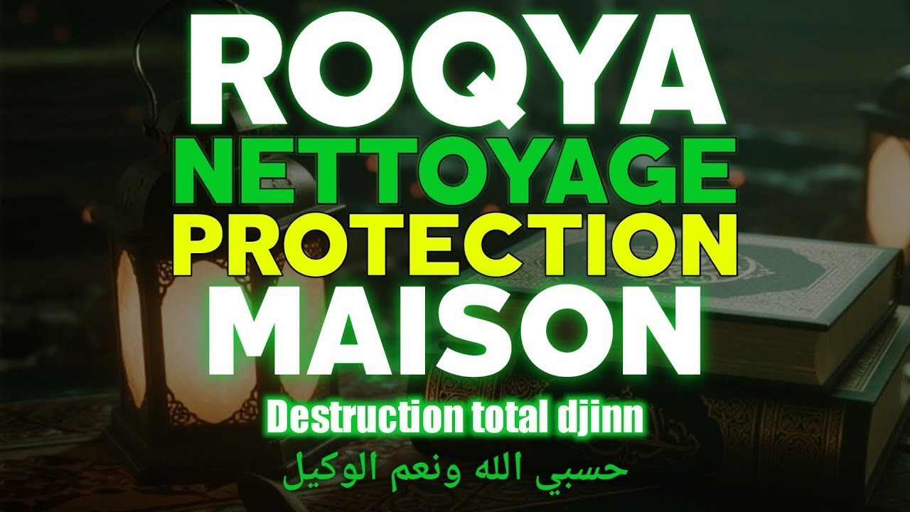ROQYA PROTECTION MAISON ET FAMILLE, NETTOYAGE MAISONS – DJINN SORCELLERIE