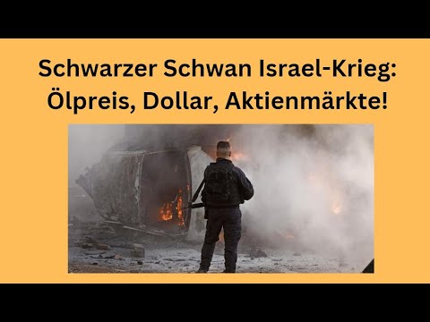 Schwarzer Schwan Israel-Krieg: Ölpreis, Dollar, Aktienmärkte! Videausblick