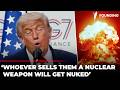 Trump: Whoever Sells Iran a Nuclear Weapon "Will Get Nuked Themselves"