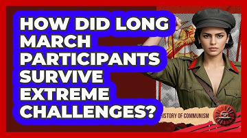 How Did Long March Participants Survive Extreme Challenges? - History of Communism