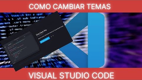 COMO PERSONALIZAR TEMAS EN VISUAL STUDIO CODE