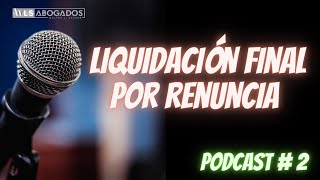 Cómo calcular la Liquidación final por Renuncia e Indemnización por renuncia. Cómo reclamar el pago