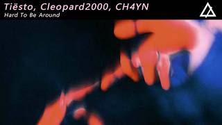 Tiësto, Cleopard2000, CH4YN - Hard To Be Around (Original Mix)