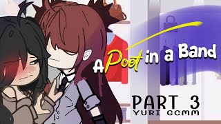 "A Poet in a Band" PART 3 Yuri/gl GLMM GCMM