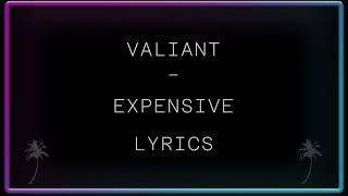 Valiant - Expensive Lyrics